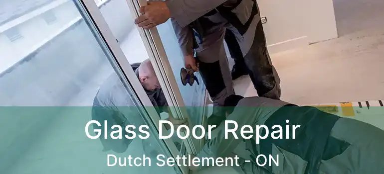  Glass Door Repair Dutch Settlement - ON