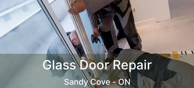  Glass Door Repair Sandy Cove - ON