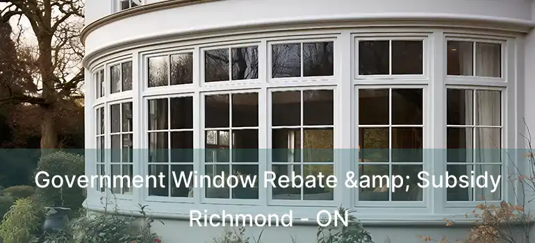  Government Window Rebate & Subsidy Richmond - ON