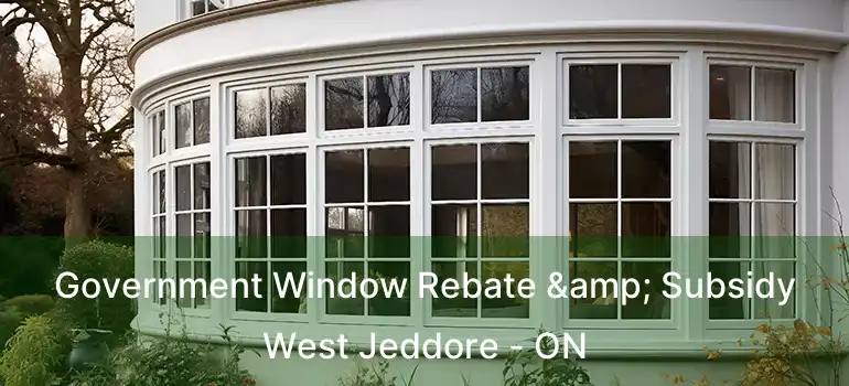  Government Window Rebate & Subsidy West Jeddore - ON
