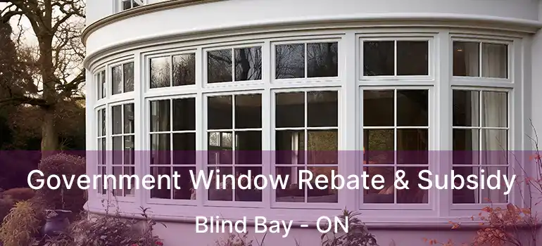  Government Window Rebate & Subsidy Blind Bay - ON