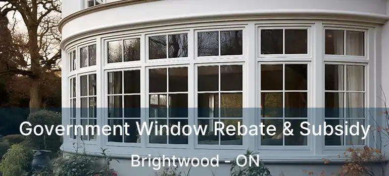  Government Window Rebate & Subsidy Brightwood - ON