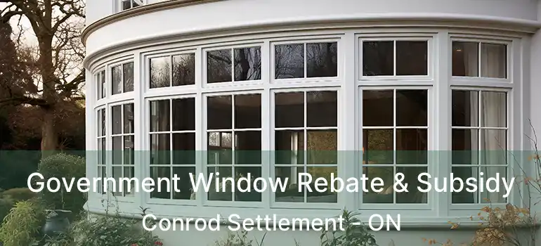 Government Window Rebate & Subsidy Conrod Settlement - ON