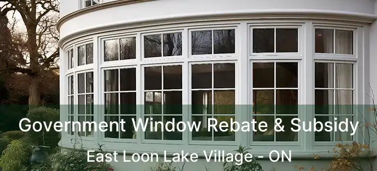  Government Window Rebate & Subsidy East Loon Lake Village - ON