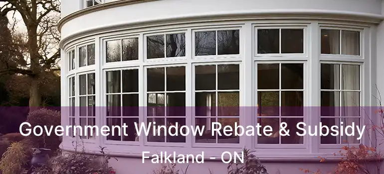  Government Window Rebate & Subsidy Falkland - ON