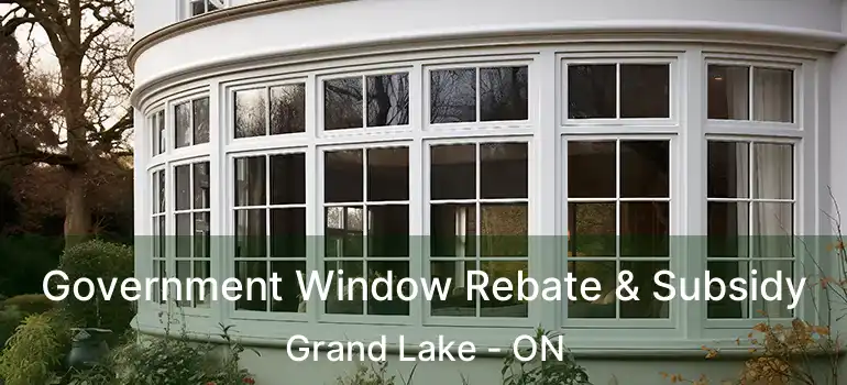  Government Window Rebate & Subsidy Grand Lake - ON