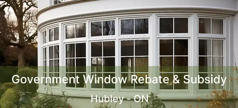  Government Window Rebate & Subsidy Hubley - ON