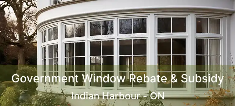  Government Window Rebate & Subsidy Indian Harbour - ON