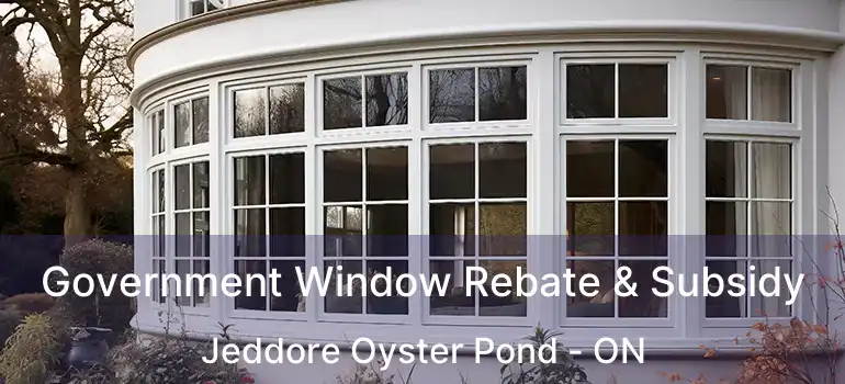 Government Window Rebate & Subsidy Jeddore Oyster Pond - ON