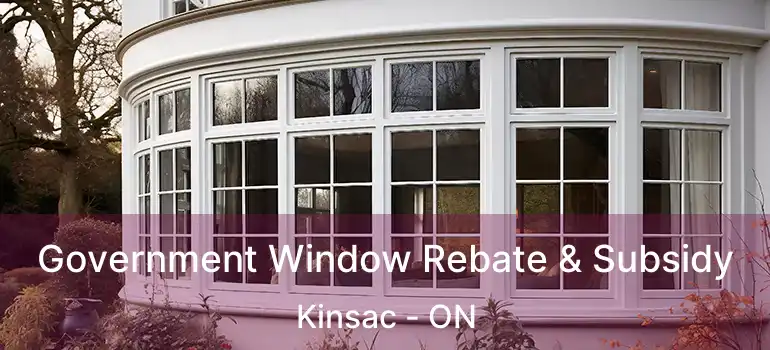  Government Window Rebate & Subsidy Kinsac - ON
