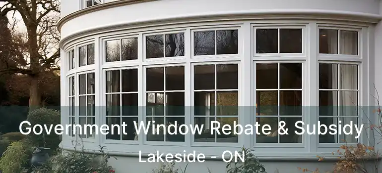  Government Window Rebate & Subsidy Lakeside - ON