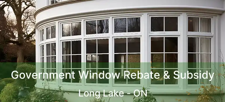  Government Window Rebate & Subsidy Long Lake - ON