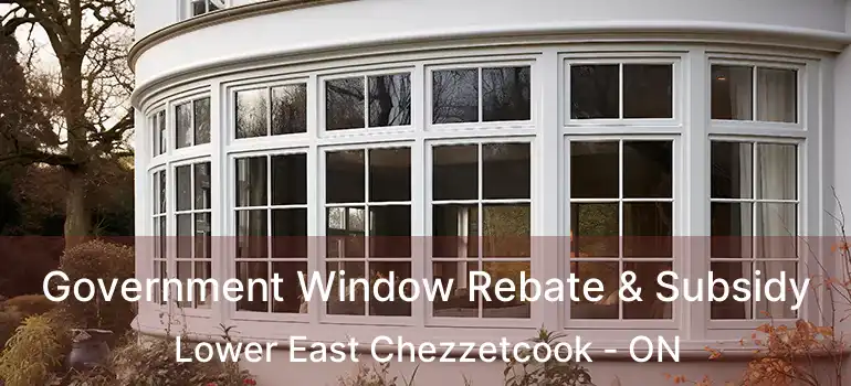  Government Window Rebate & Subsidy Lower East Chezzetcook - ON