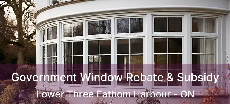  Government Window Rebate & Subsidy Lower Three Fathom Harbour - ON