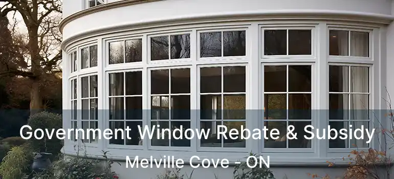  Government Window Rebate & Subsidy Melville Cove - ON