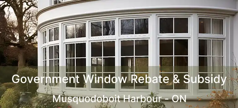  Government Window Rebate & Subsidy Musquodoboit Harbour - ON