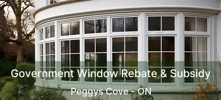  Government Window Rebate & Subsidy Peggys Cove - ON