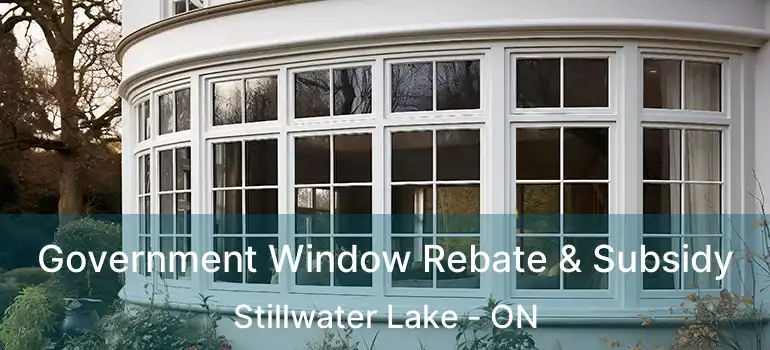  Government Window Rebate & Subsidy Stillwater Lake - ON