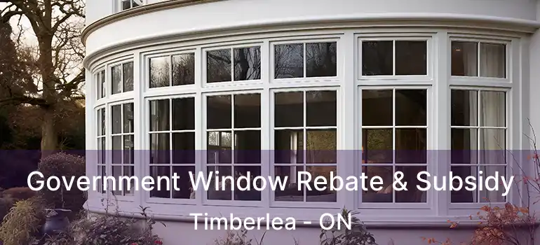  Government Window Rebate & Subsidy Timberlea - ON
