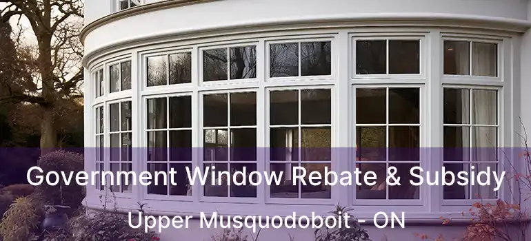  Government Window Rebate & Subsidy Upper Musquodoboit - ON