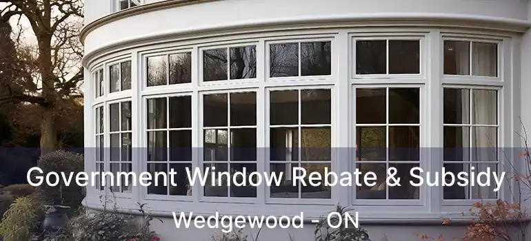  Government Window Rebate & Subsidy Wedgewood - ON