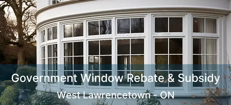  Government Window Rebate & Subsidy West Lawrencetown - ON