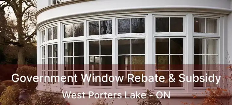  Government Window Rebate & Subsidy West Porters Lake - ON