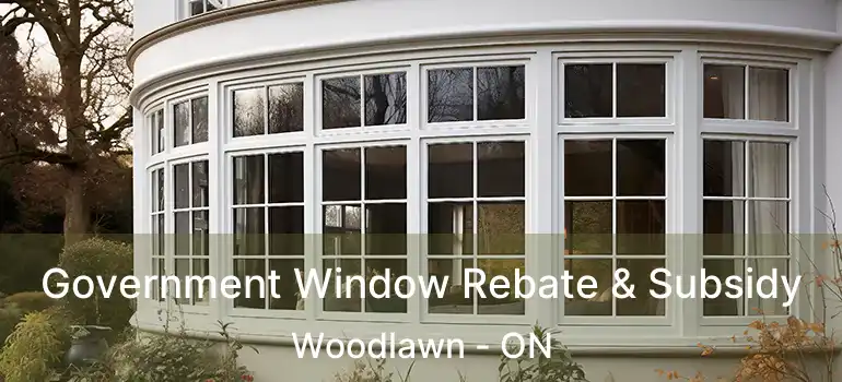  Government Window Rebate & Subsidy Woodlawn - ON