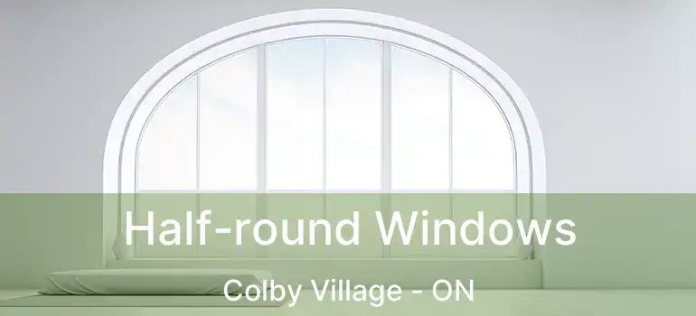  Half-round Windows Colby Village - ON