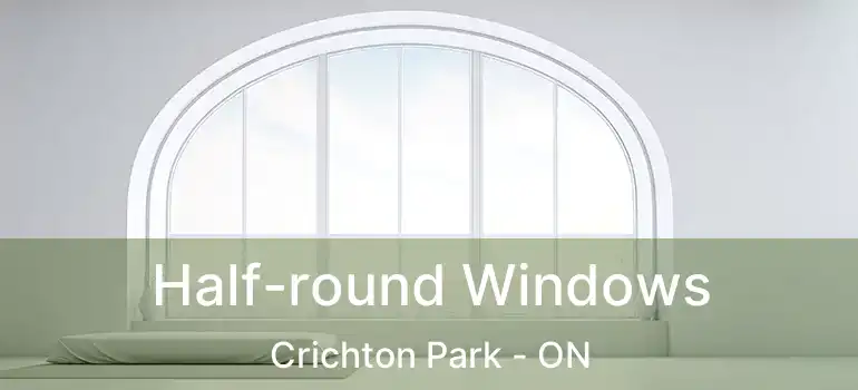  Half-round Windows Crichton Park - ON