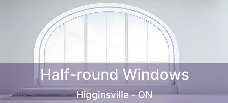  Half-round Windows Higginsville - ON