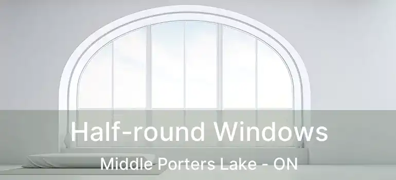  Half-round Windows Middle Porters Lake - ON