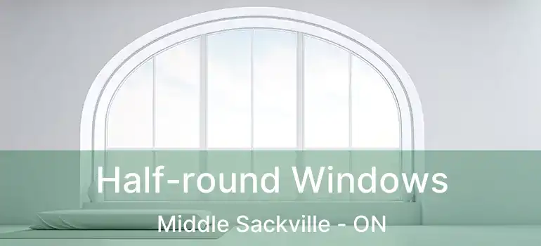  Half-round Windows Middle Sackville - ON
