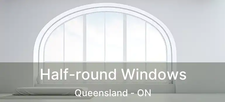  Half-round Windows Queensland - ON