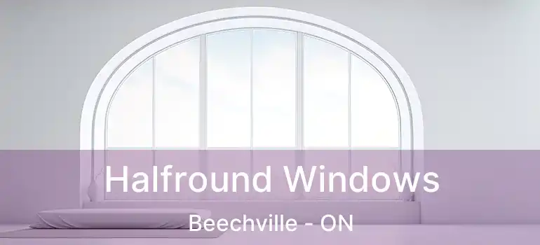  Halfround Windows Beechville - ON