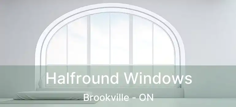  Halfround Windows Brookville - ON