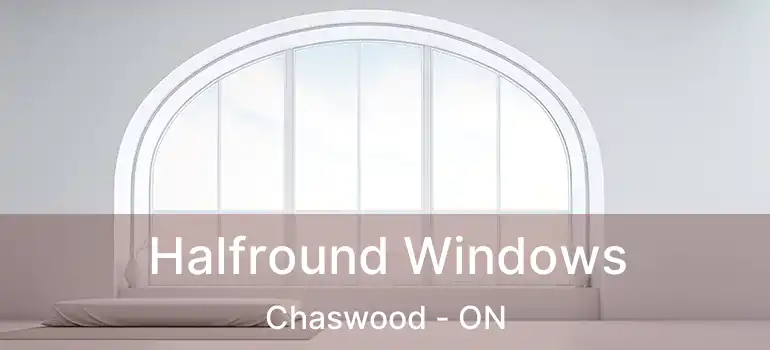 Halfround Windows Chaswood - ON