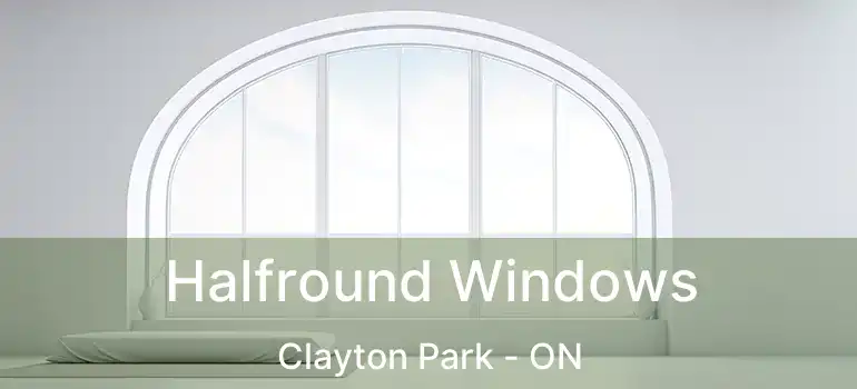  Halfround Windows Clayton Park - ON