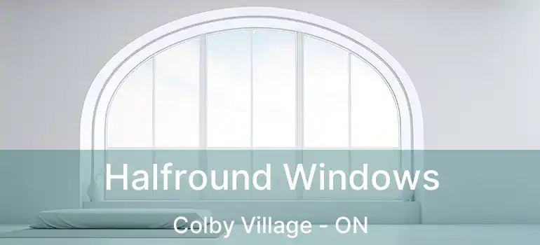  Halfround Windows Colby Village - ON
