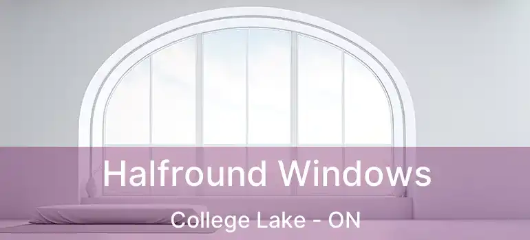  Halfround Windows College Lake - ON