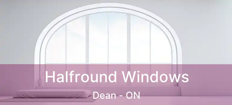  Halfround Windows Dean - ON