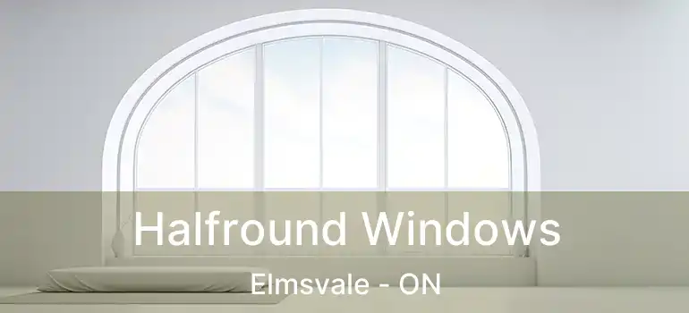 Halfround Windows Elmsvale - ON