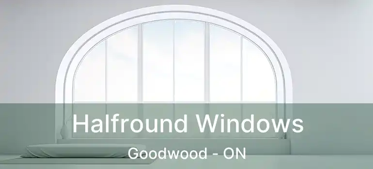  Halfround Windows Goodwood - ON