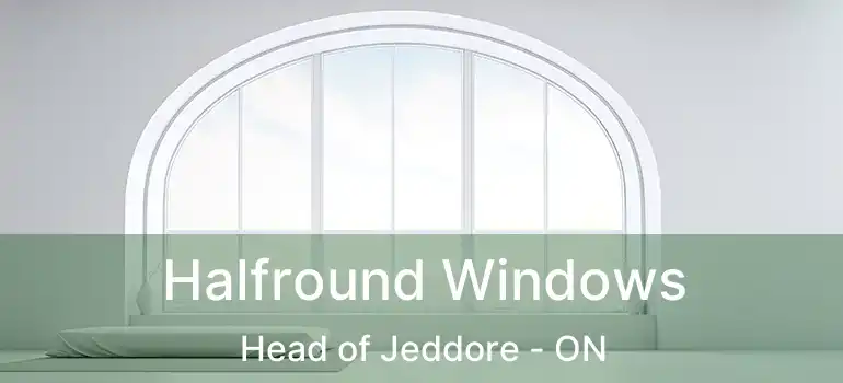 Halfround Windows Head of Jeddore - ON