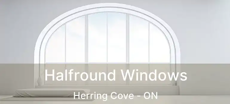  Halfround Windows Herring Cove - ON
