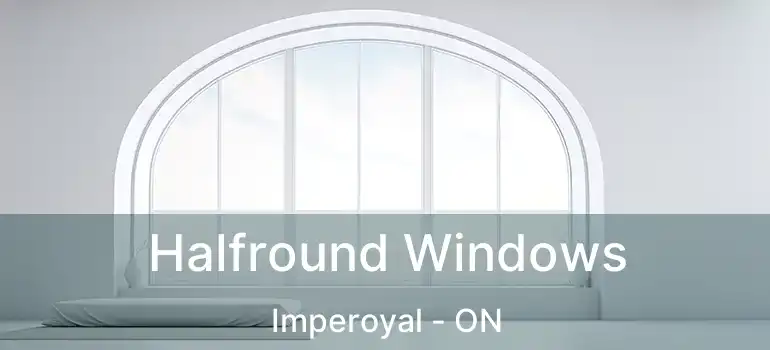  Halfround Windows Imperoyal - ON