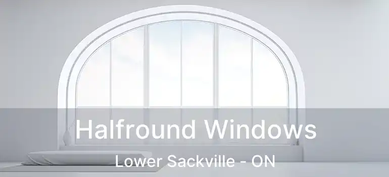 Halfround Windows Lower Sackville - ON