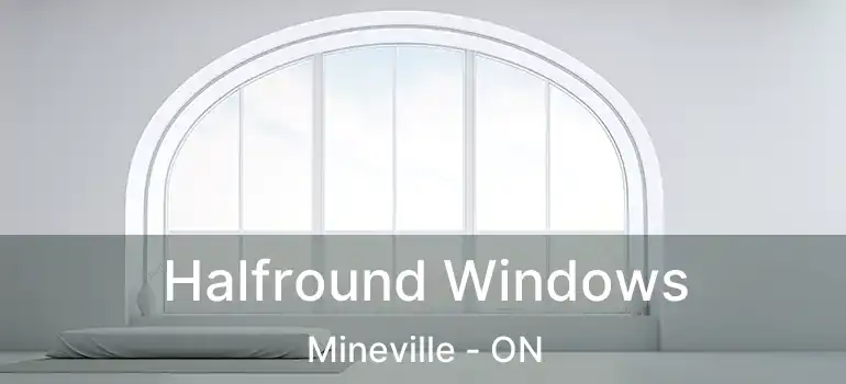 Halfround Windows Mineville - ON