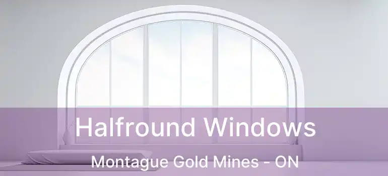  Halfround Windows Montague Gold Mines - ON