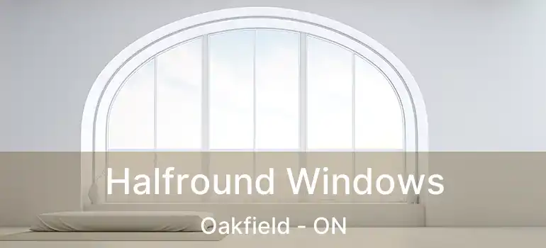 Halfround Windows Oakfield - ON